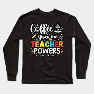 Coffee Gives Me Teacher Powers 100Th Day Of School Teaching Long Sleeve T-Shirt